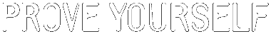 Prove Yourself