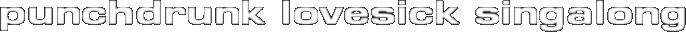 Punchdrunk Lovesick Singalong