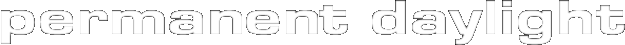 Permanent Daylight