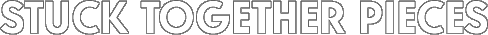 Stuck Together Pieces